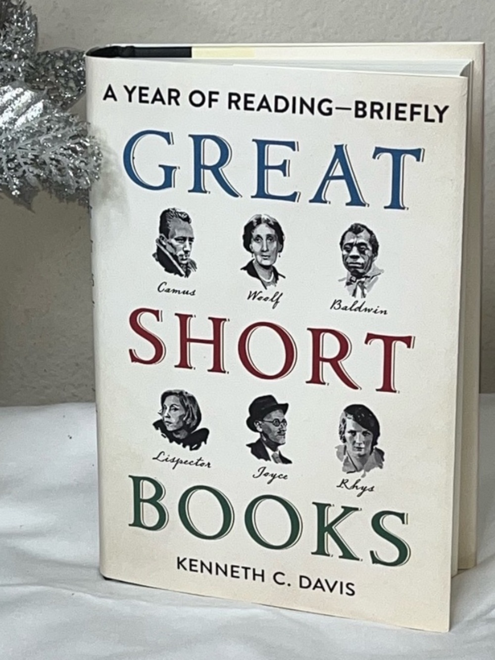 Great Short Books: A Year of Reading Classics Briefly by Kenneth C. Davis New
